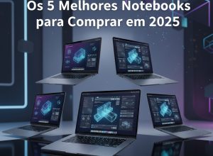 Os 5 Melhores Notebooks para Comprar em 2025